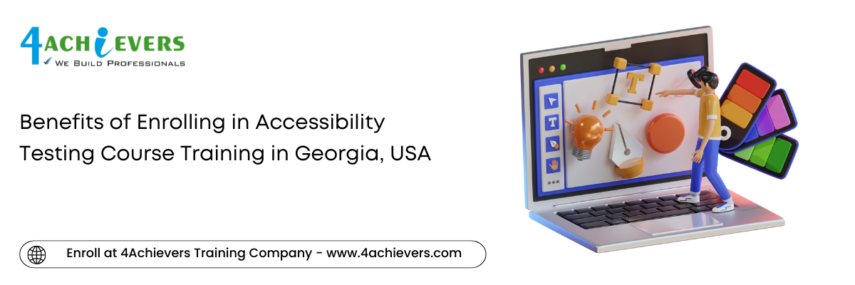 Benefits of Enrolling in Accessibility Testing Course Training in the Georgia, USA