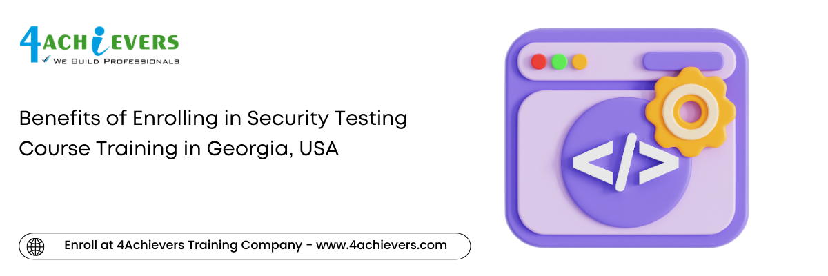 Benefits of Enrolling in Security Testing Course Training in the Georgia, USA