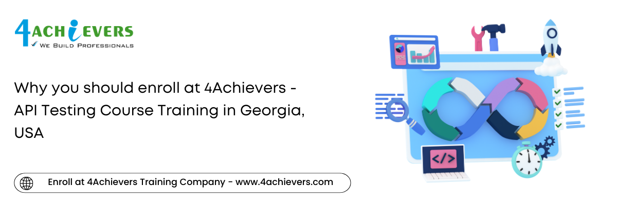 Why you should enroll at 4Achievers - API Testing Course Training in the Georgia, USA