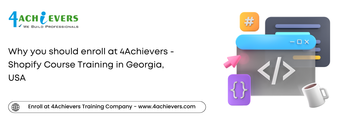 Why you should enroll at 4Achievers - Shopify Course Training in the Georgia, USA