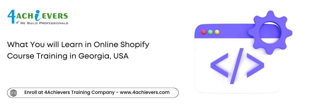 What You will Learn in Online Shopify Course Training in the Georgia, USA