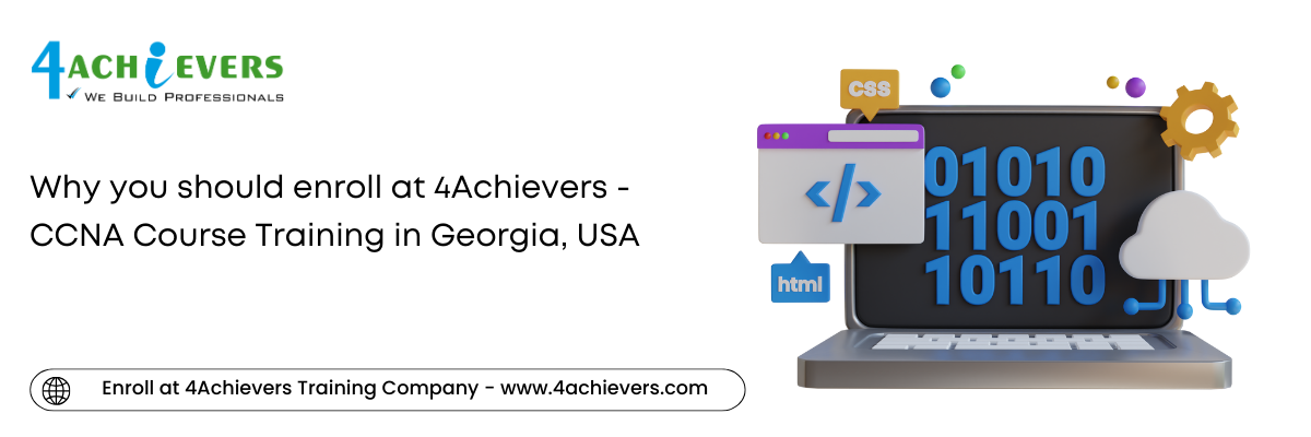 Why you should enroll at 4Achievers - CCNA Course Training in the Georgia, USA