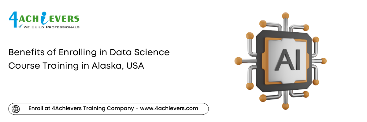 Benefits of Enrolling in Data Science Course Training in the Alaska, USA