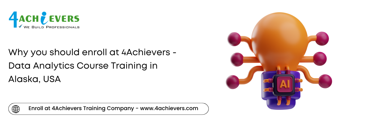 Why you should enroll at 4Achievers - Data Analytics Course Training in the Alaska, USA