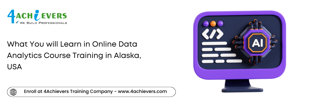What You will Learn in Online Data Analytics Course Training in the Alaska, USA