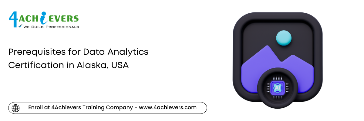 Prerequisites for Data Analytics Certification in the Alaska, USA