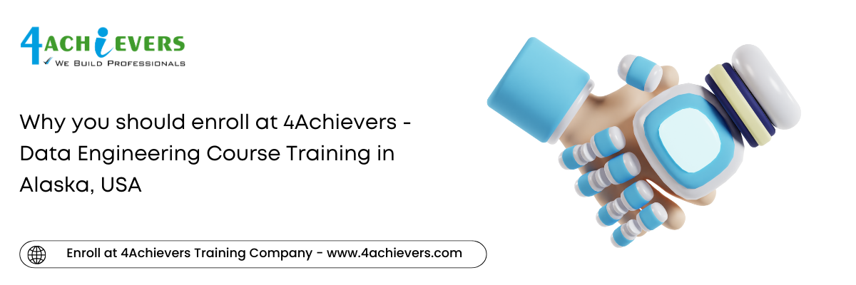 Why you should enroll at 4Achievers - Data Engineering Course Training in the Alaska, USA