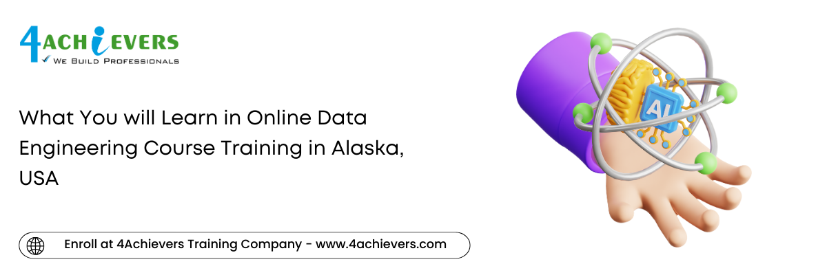 What You will Learn in Online Data Engineering Course Training in the Alaska, USA