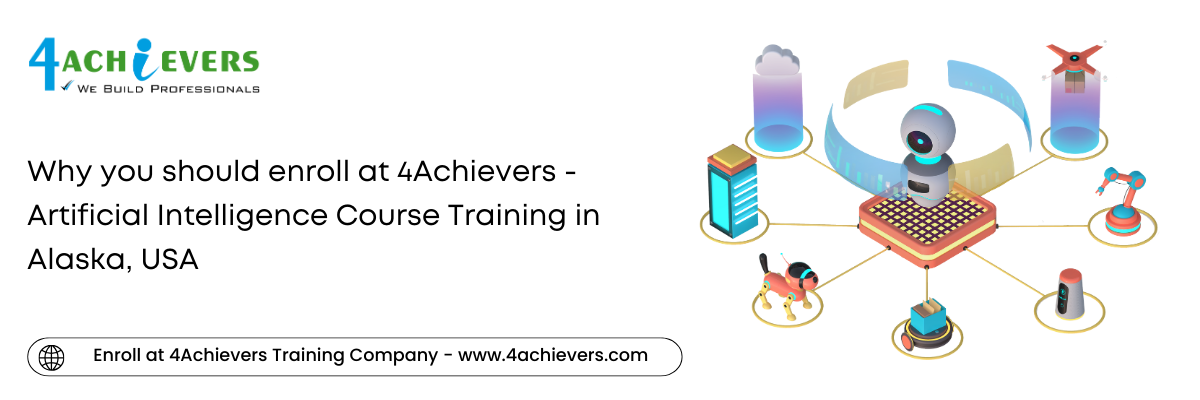 Why you should enroll at 4Achievers - Artificial Intelligence Course Training in the Alaska, USA