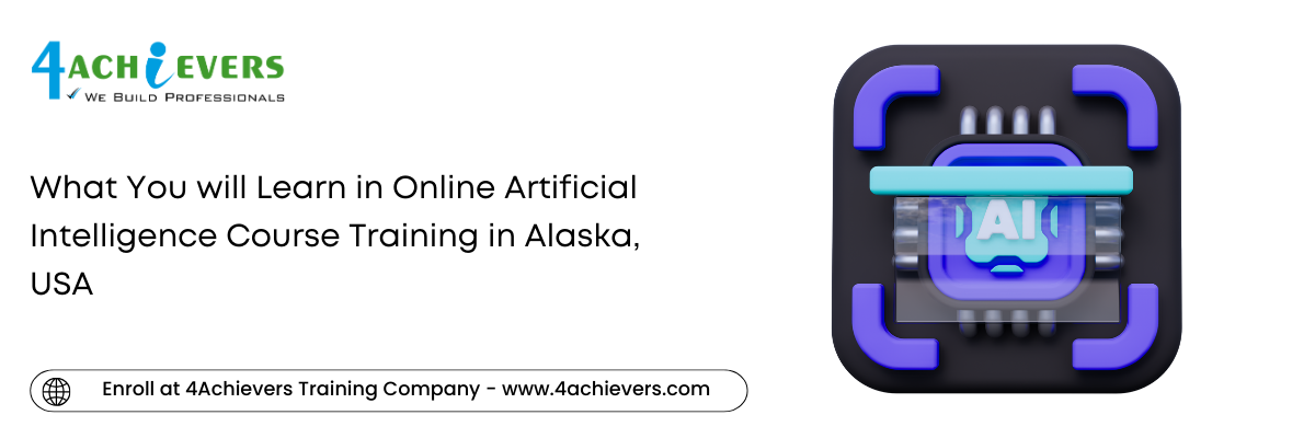 What You will Learn in Online Artificial Intelligence Course Training in the Alaska, USA