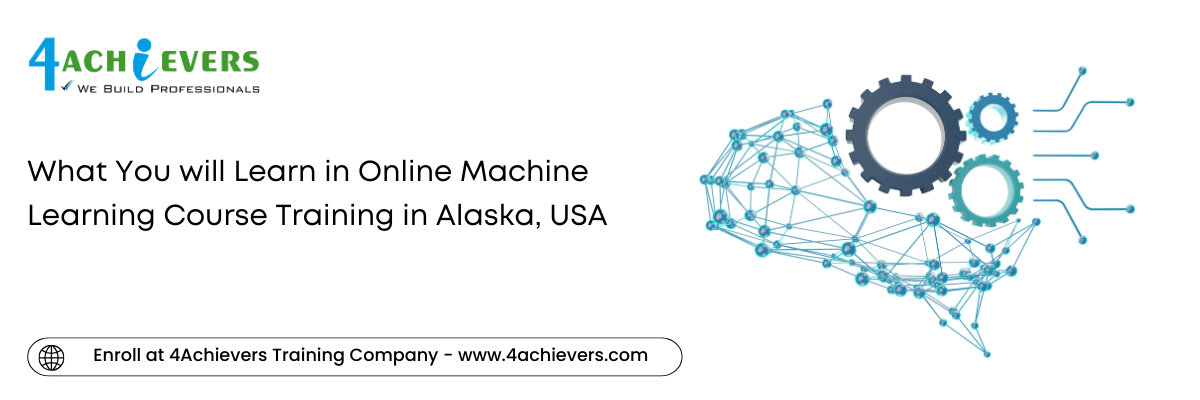 What You will Learn in Online Machine Learning Course Training in the Alaska, USA