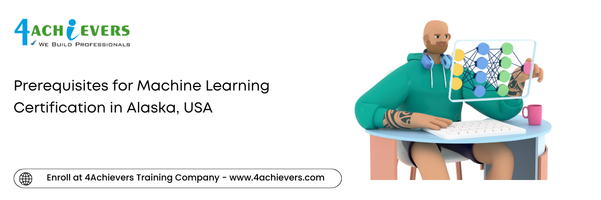 Prerequisites for Machine Learning Certification in the Alaska, USA