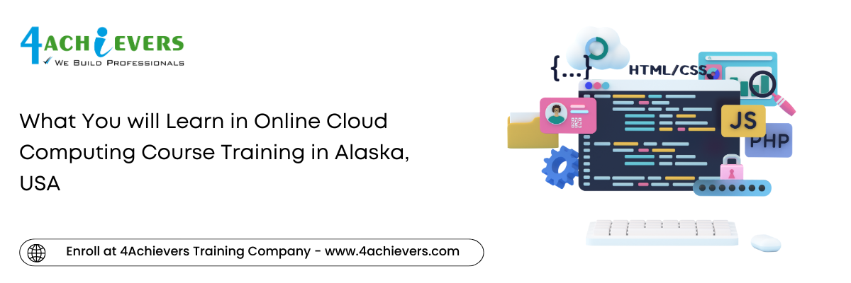 What You will Learn in Online Cloud Computing Course Training in the Alaska, USA
