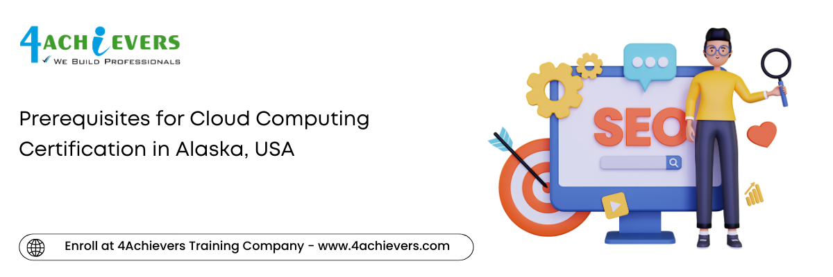 Prerequisites for Cloud Computing Certification in the Alaska, USA