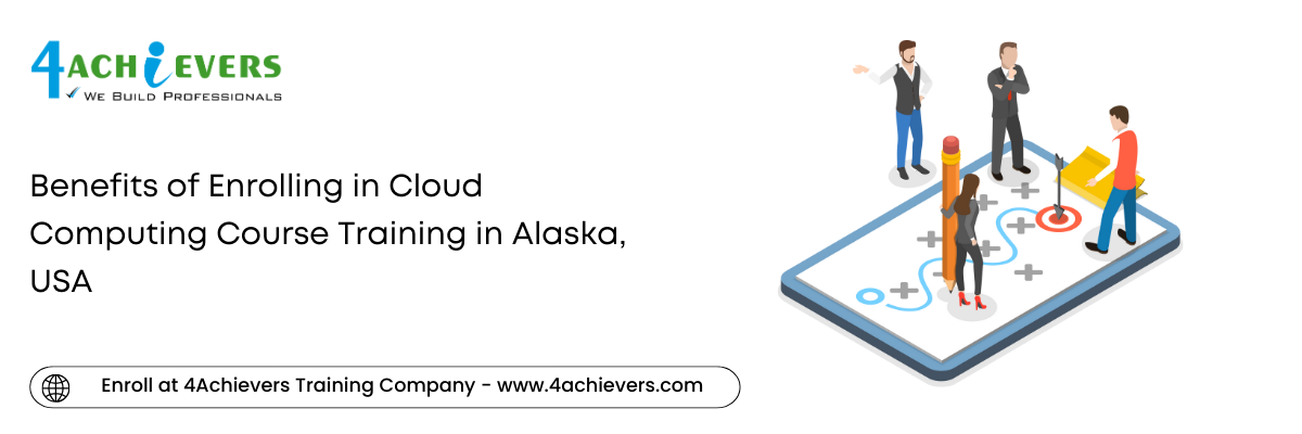 Benefits of Enrolling in Cloud Computing Course Training in the Alaska, USA