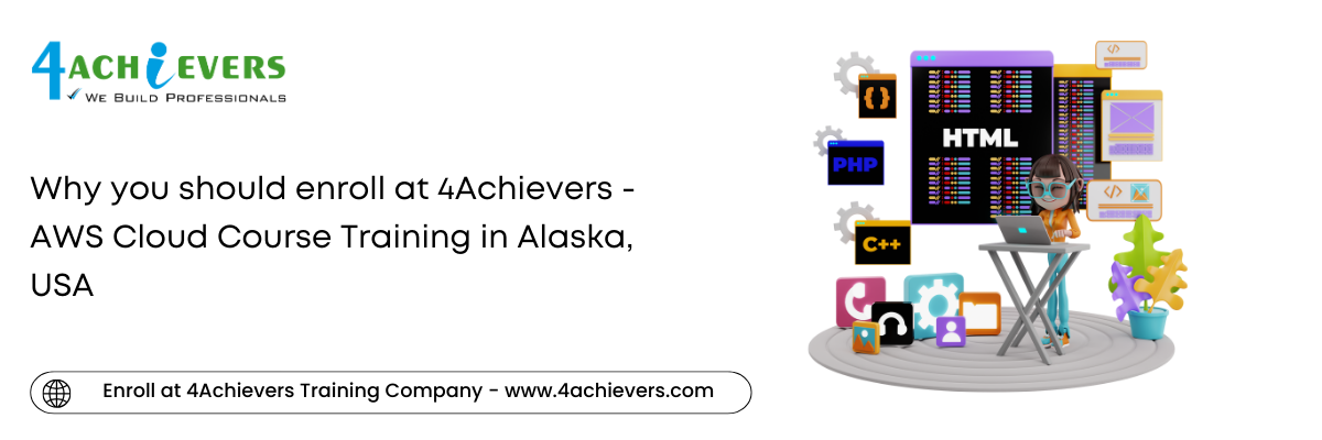 Why you should enroll at 4Achievers - AWS Cloud Course Training in the Alaska, USA