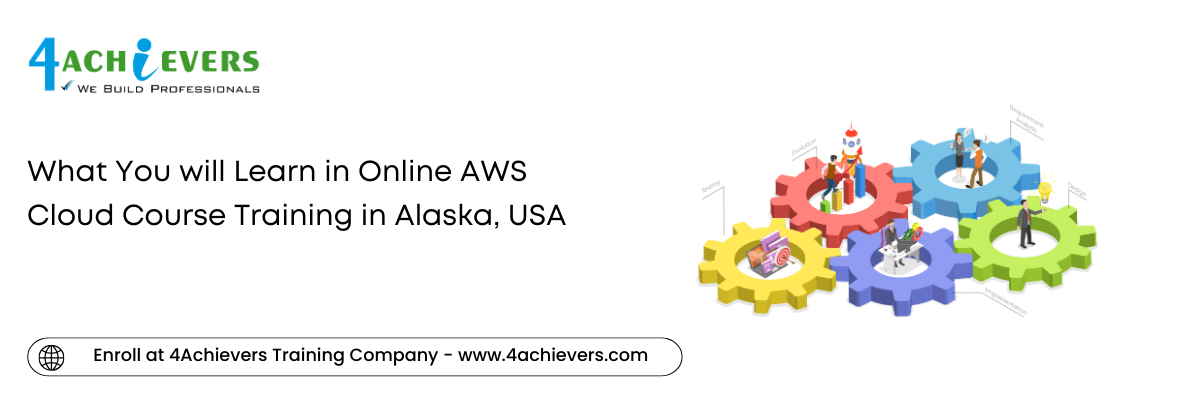 What You will Learn in Online AWS Cloud Course Training in the Alaska, USA