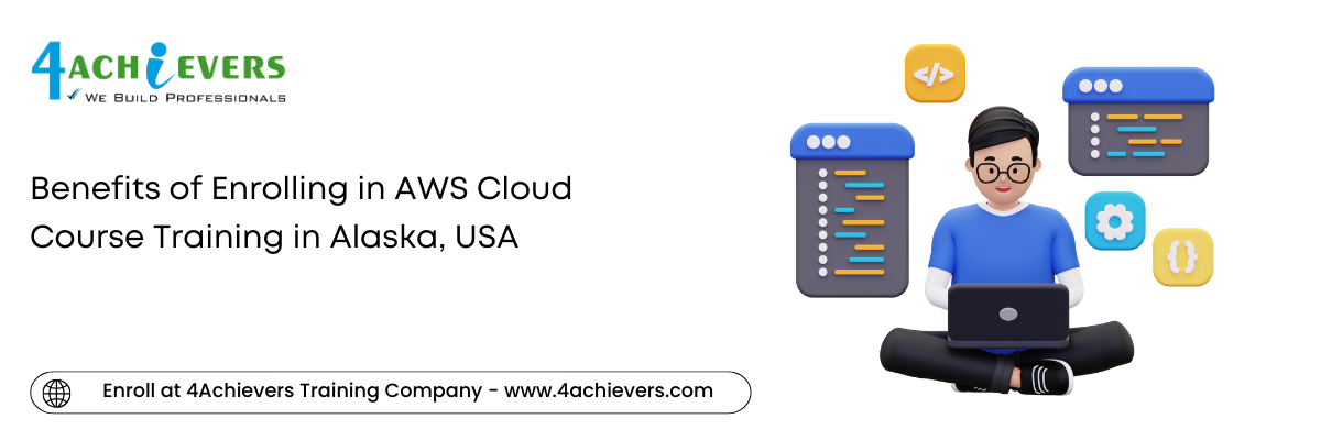 Benefits of Enrolling in AWS Cloud Course Training in the Alaska, USA