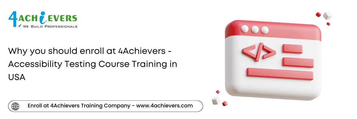 Why you should enroll at 4Achievers - Accessibility Testing Course Training in the USA