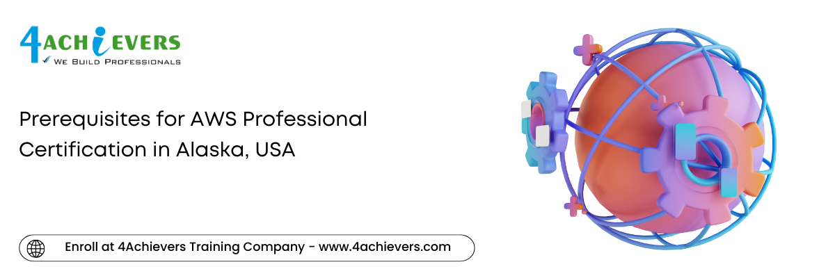 Prerequisites for AWS Professional Certification in the Alaska, USA
