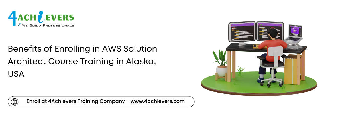 Benefits of Enrolling in AWS Solution Architect Course Training in the Alaska, USA