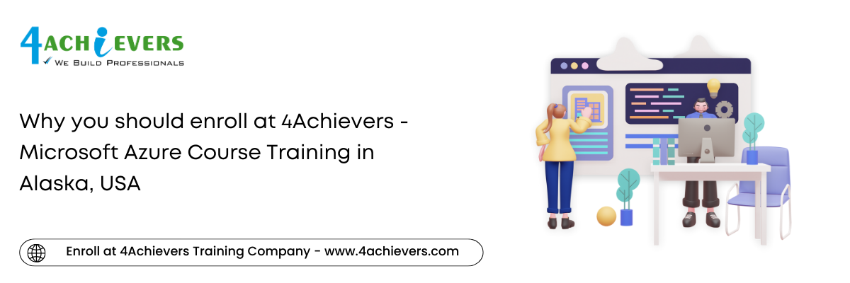 Why you should enroll at 4Achievers - Microsoft Azure Course Training in the Alaska, USA