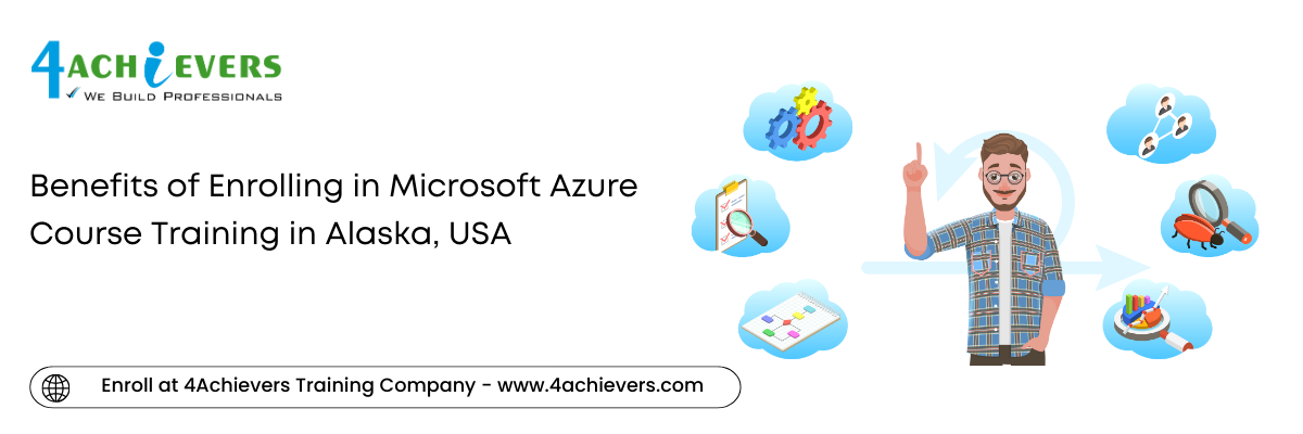 Benefits of Enrolling in Microsoft Azure Course Training in the Alaska, USA