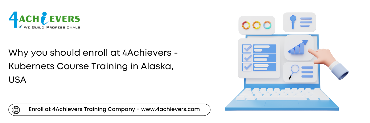Why you should enroll at 4Achievers - Kubernets Course Training in the Alaska, USA
