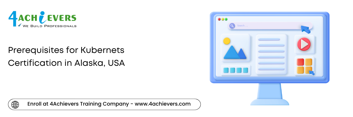 Prerequisites for Kubernets Certification in the Alaska, USA