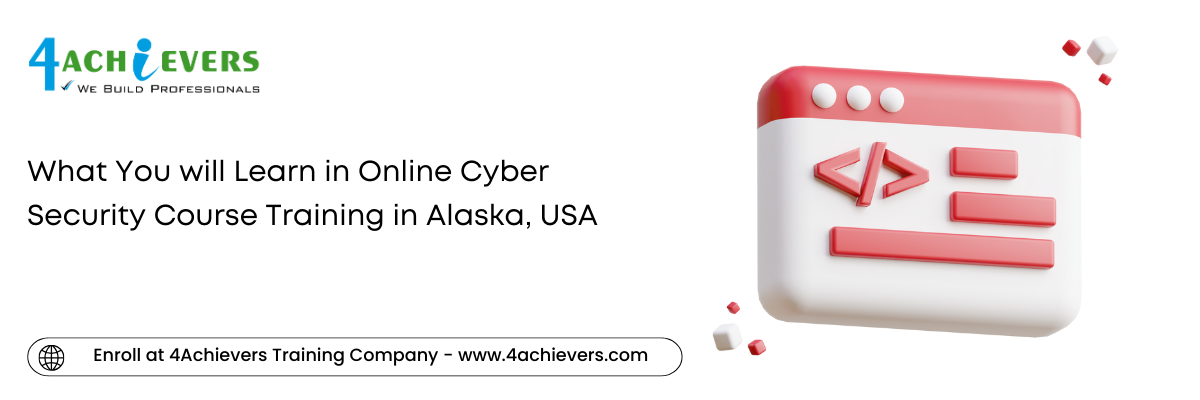 What You will Learn in Online Cyber Security Course Training in the Alaska, USA