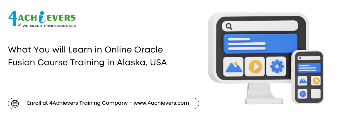 What You will Learn in Online Oracle Fusion Course Training in the Alaska, USA