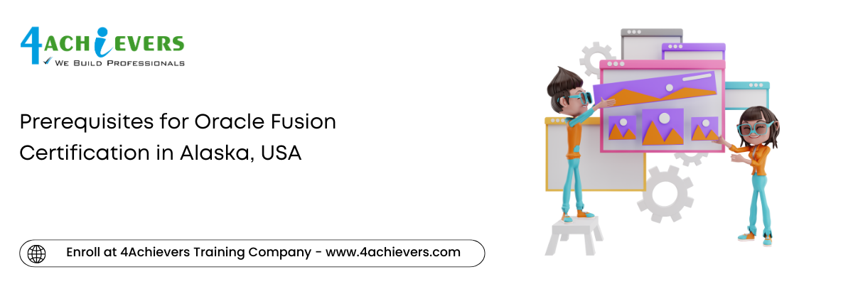 Prerequisites for Oracle Fusion Certification in the Alaska, USA