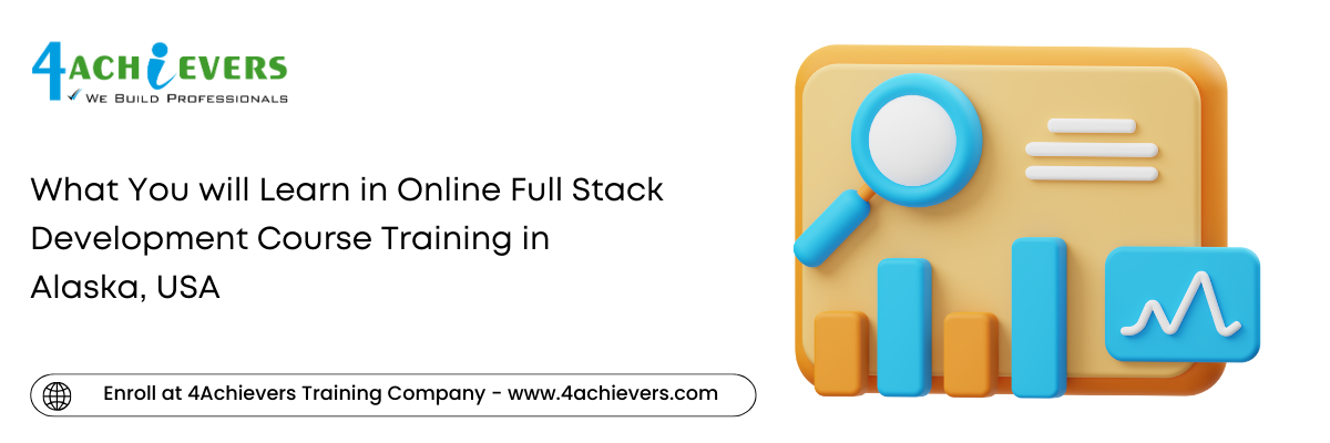 What You will Learn in Online Full Stack Development Course Training in the Alaska, USA