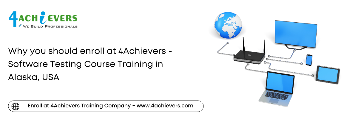 Why you should enroll at 4Achievers - Software Testing Course Training in the Alaska, USA