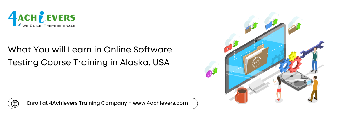 What You will Learn in Online Software Testing Course Training in the Alaska, USA