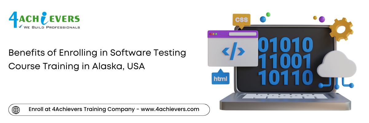 Benefits of Enrolling in Software Testing Course Training in the Alaska, USA