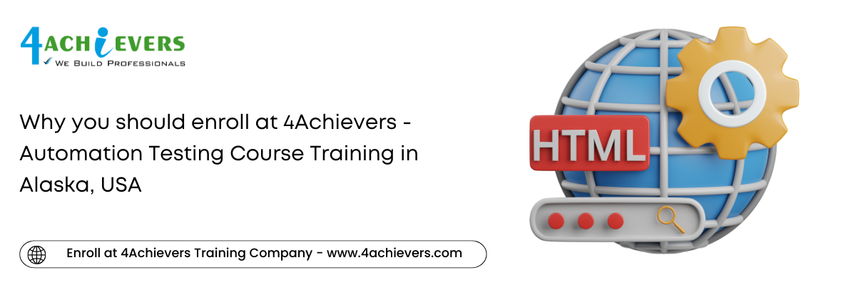 Why you should enroll at 4Achievers - Automation Testing Course Training in the Alaska, USA