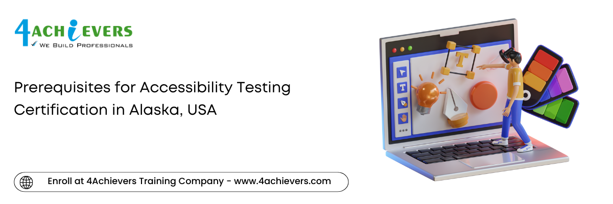 Prerequisites for Accessibility Testing Certification in the Alaska, USA