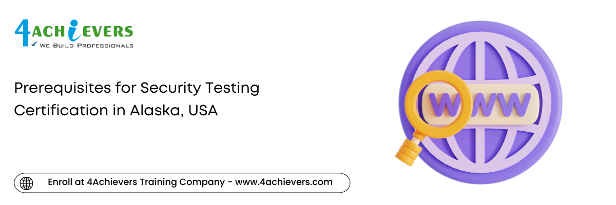 Prerequisites for Security Testing Certification in the Alaska, USA