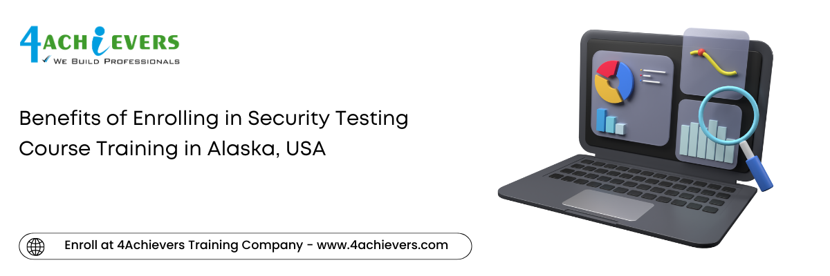Benefits of Enrolling in Security Testing Course Training in the Alaska, USA