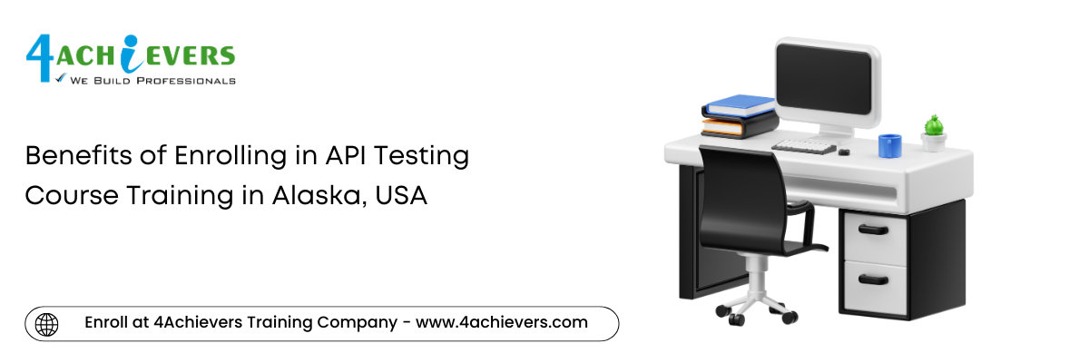 Benefits of Enrolling in API Testing Course Training in the Alaska, USA