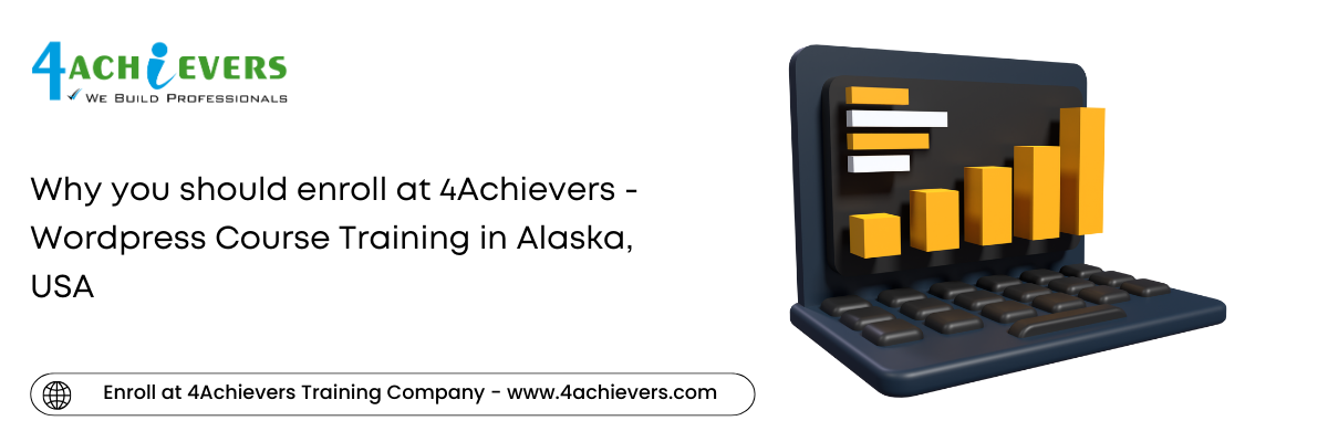 Why you should enroll at 4Achievers - Wordpress Course Training in the Alaska, USA