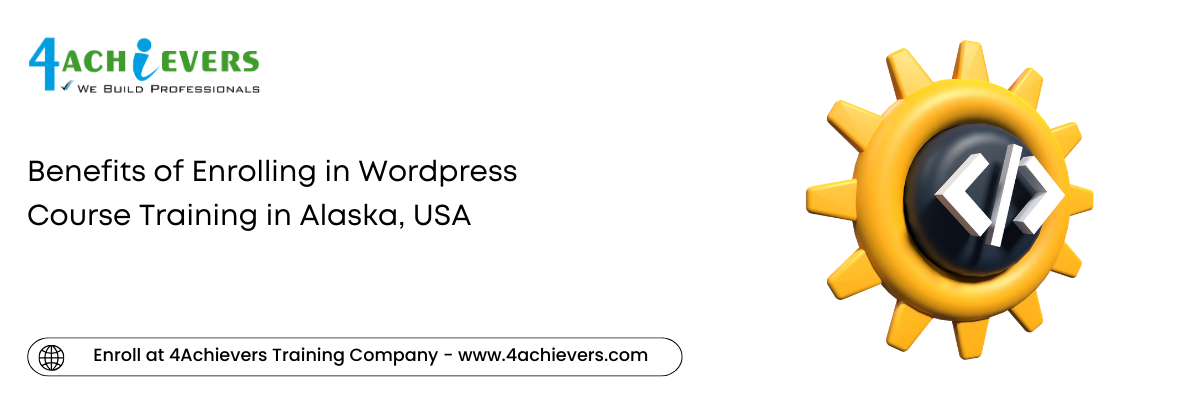 Benefits of Enrolling in Wordpress Course Training in the Alaska, USA