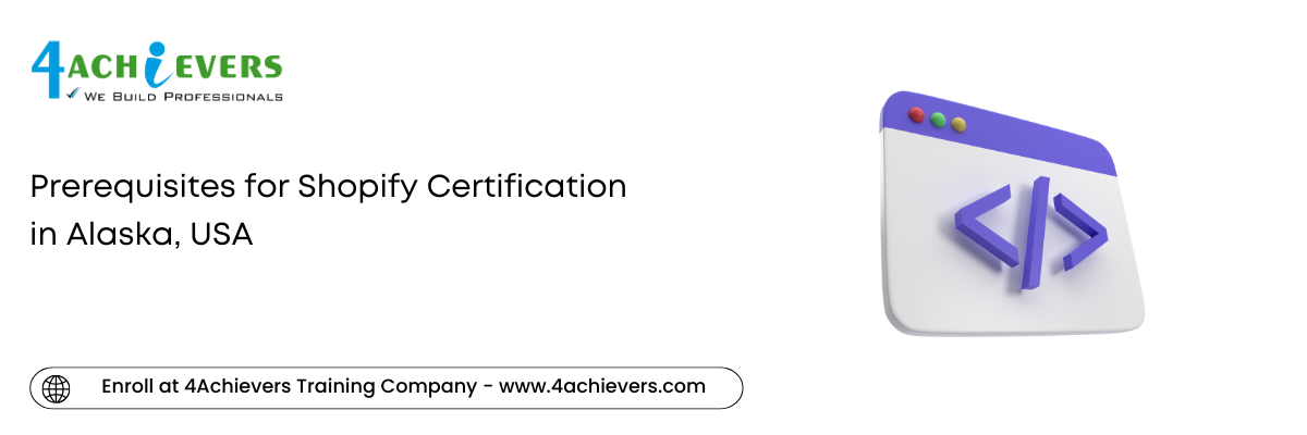 Prerequisites for Shopify Certification in the Alaska, USA