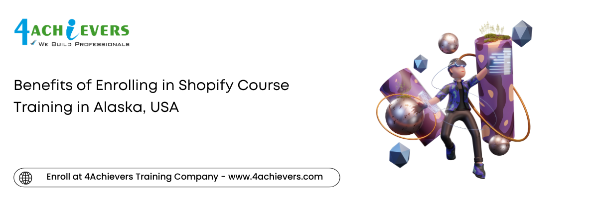 Benefits of Enrolling in Shopify Course Training in the Alaska, USA