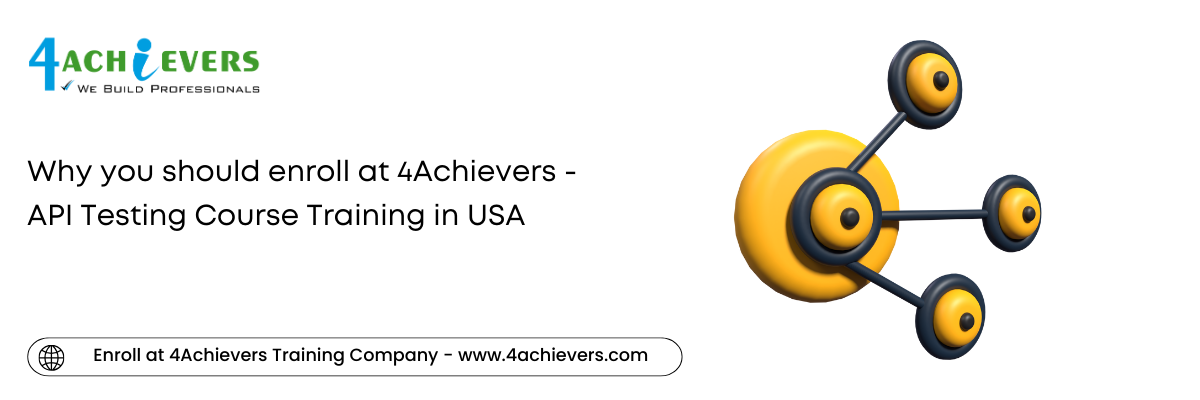 Why you should enroll at 4Achievers - API Testing Course Training in the USA