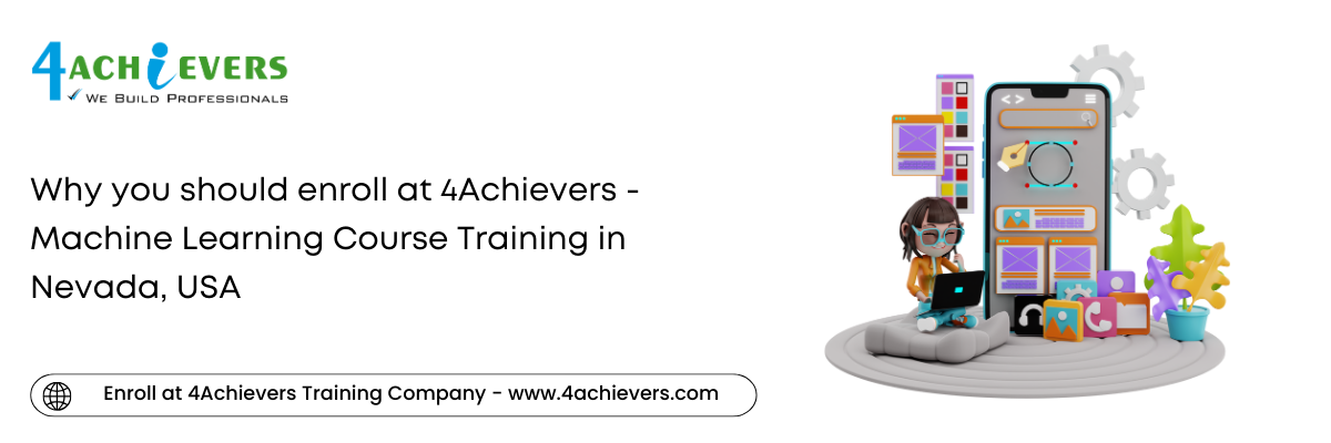 Why you should enroll at 4Achievers - Machine Learning Course Training in the Nevada, USA