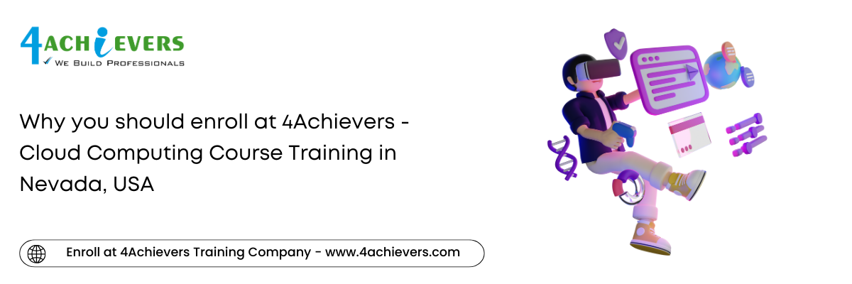 Why you should enroll at 4Achievers - Cloud Computing Course Training in the Nevada, USA