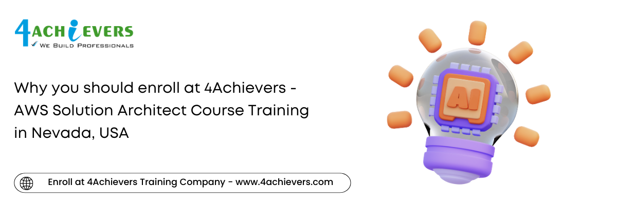 Why you should enroll at 4Achievers - AWS Solution Architect Course Training in the Nevada, USA