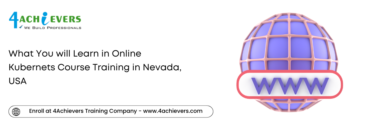 What You will Learn in Online Kubernets Course Training in the Nevada, USA